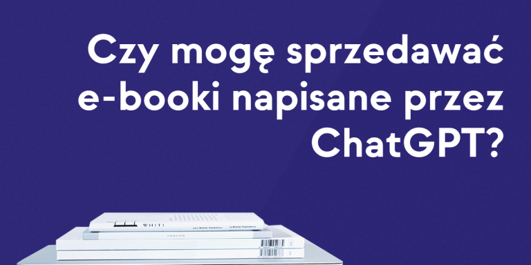 Baner do tekstu blogowego z napisem: Czy mogę sprzedawać e-booki napisane przez ChatGPT?