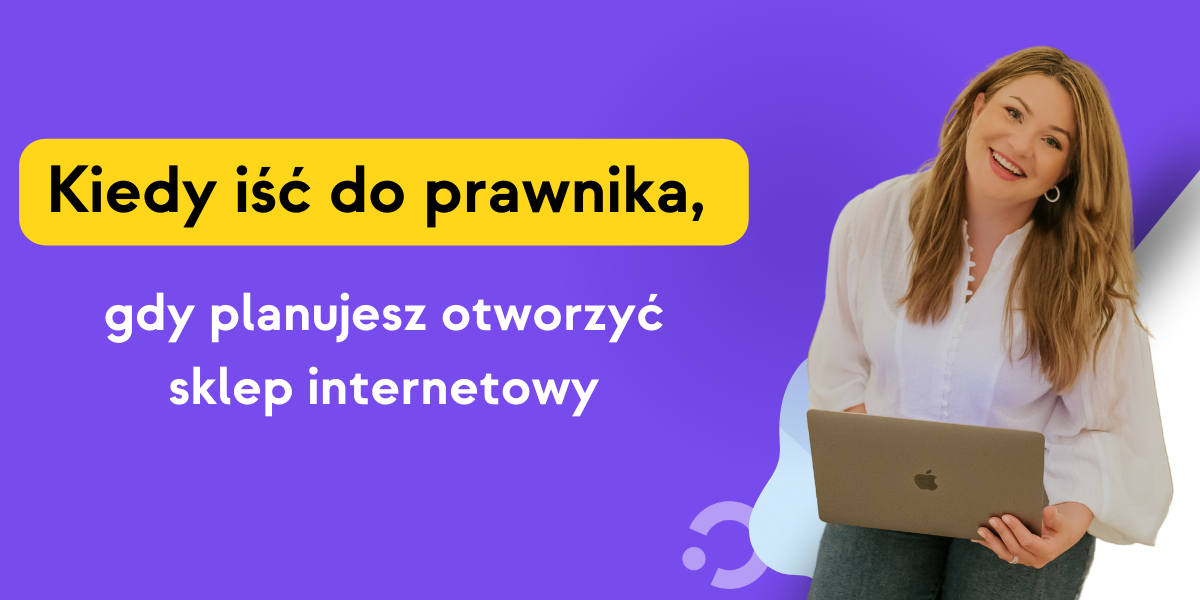 Grafika ze zdjęciem Kasi Krzywickiej i napisem Kiedy iść do prawnika, gdy planujesz otworzyć sklep internetowy